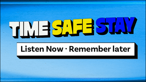 TIME SAFE STAY on blue background and listen now, remember later.